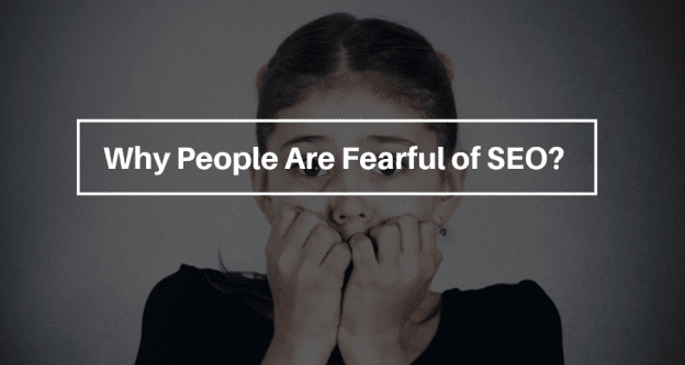 Why People Are Fearful of SEO?
